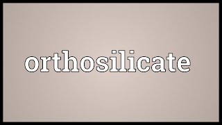 Orthosilicate Meaning [upl. by Annaid]