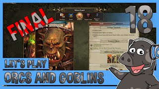 Total War Warhammer  Greenskins Campaign Episode 18 Final  Gameplay Lets Play Orcs and Goblins [upl. by Tabor233]