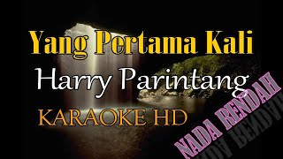 YANG PERTAMA KALI HARRY PARINTANG KARAOKE NADA RENDAH DDO [upl. by Trenton776]