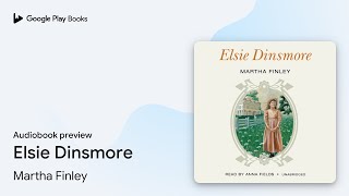 Elsie Dinsmore by Martha Finley · Audiobook preview [upl. by Ethban86]