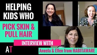 How to Help a Child Who Pulls Hair or Picks Skin Interview with Aneela amp Ellen from Habitaware [upl. by Nillor]