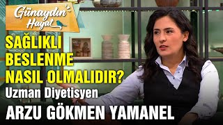 Sağlıklı Beslenme Nasıl Olmalıdır  Uzman Diyetisyen Arzu Gökmen Yamanel  Diyet Kirliliği [upl. by Etterual]