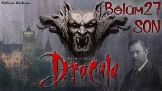 Bram Stoker  Dracula Bölüm 27 SON Sesli Kitap [upl. by Detta]