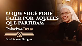 Palavra de Deus  O que você pode fazer por aqueles que partiram Lc 123540 Ir Maria Raquel 0211 [upl. by Giselbert]