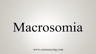 How To Say Macrosomia [upl. by Adni]