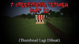 7 Creepypasta TERANEH di Minecraft Part 22‼️3 Jumpscare 4K 60 FPS [upl. by Tortosa]