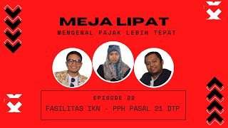 Meja Lipat Episode 22  Fasilitas IKN PPh 21 DTP [upl. by Yllod168]