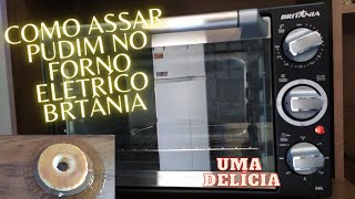 COMO ASSAR PUDIM NO FORNO ELÉTRICO BRITÂNIA [upl. by Clay358]