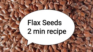 How to use Flax Seeds 2 minute recipe [upl. by Vardon]