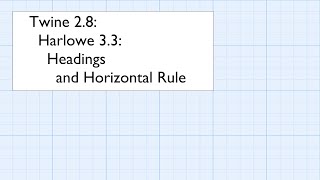 Twine 28 Harlowe 33 Introduction Headings and Horizontal Rule [upl. by Jegar]