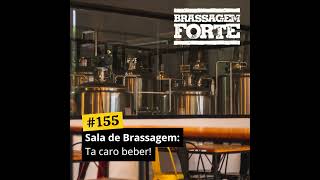 155 – Sala de Brassagem Tá caro beber [upl. by Buford491]