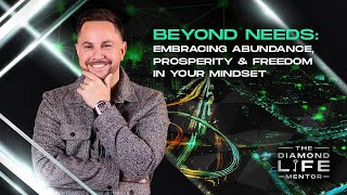 65  Beyond Needs Embracing Abundance Prosperity amp Freedom In Your Mindset [upl. by Lyrred]