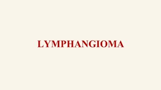 LYMPHANGIOMA  BENIGN TUMOR OF LYMPHATIC ORIGIN  CYSTIC HYGROMA [upl. by Savill]