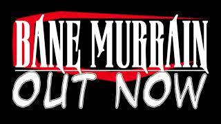 BANE MURRAIN  Available Now [upl. by Eirrek593]