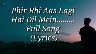 Phir Bhi Aas Lagi Hai Dil Mein  Full Song With l [upl. by Eimile]