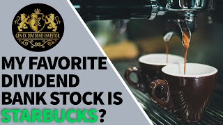 My Favorite Dividend Bank Stock is Starbucks [upl. by Cochran]