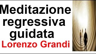 MEDITAZIONE REGRESSIVA GUIDATA Lorenzo Grandi [upl. by Ait]