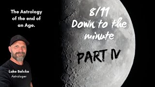 811 Down to the minute  The Astrology of the end of an Age Part IV [upl. by Ledda56]