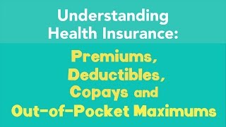 Understanding Premiums Deductibles Copays and OutofPocket Maximums [upl. by Arno978]