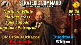 SCWW1 Shadow of the Tsar Ep 26 OldCrowBalthazor Bolsheviks vs Duedman Whites [upl. by Battiste]