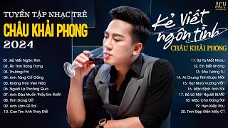 Nhạc Trẻ Châu Khải Phong 2024 Hay Nhất  Kẻ Viết Ngôn Tình Ân Tình Sang Trang Không Trọn Vẹn Nữa [upl. by Paucker]