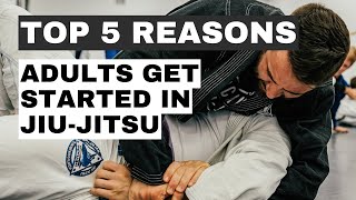 Top 5 Reasons Adults Get Started in Jiu Jitsu [upl. by Daney]