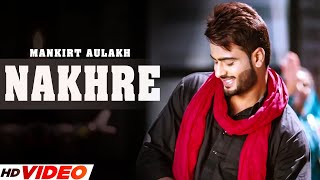 NAKHRE Official Video Mankirt Aulakh  Desi Routz  Latest Punjabi Song 2023  Punjabi Songs 2023 [upl. by Annawal]