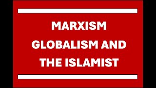 Marxism globalism and the Islamist Why We Are Where We Are As A Nation [upl. by Atiral975]