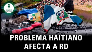 🔴¡COLAPSA LA PROBLEMÁTICA HAITIANA EN REPÚBLICA DOMINICANA 22 [upl. by Elnar748]