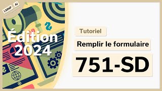 CFE Remplir le formulaire 751SD  TUTORIEL détaillé Édition 2024 [upl. by Garlinda]