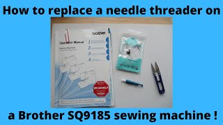 How to Replace a Needle Threader on a Brother SQ9185 Sewing Machine [upl. by Ydassac988]