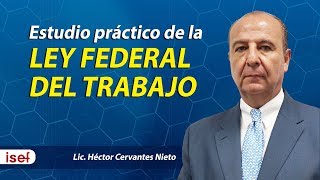 Estudio práctico de la LEY FEDERAL DEL TRABAJO LIc Héctor Cervantes Nieto [upl. by Ardnazxela268]