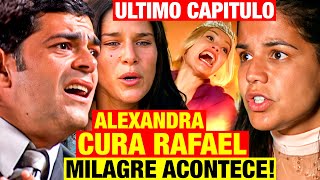 ALMA GÊMEA ÚLTIMO CAPÍTULO Alexandra CURA RAFAEL e MILAGRE ACONTECE [upl. by Nedac501]