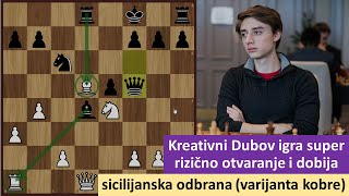 Kreativni Dubov igra super rizično otvaranje i dobija  sicilijanska odbrana varijanta kobre [upl. by Elleyoj472]