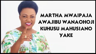 MARTHA MWAIPAJA AWAJIBU WANAOHOJI KUHUSU MAHUSIANO YAKE [upl. by Yerga454]