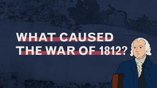 What Caused the War of 1812 [upl. by Gilbert551]