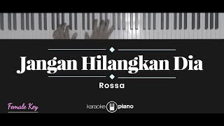 Jangan Hilangkan Dia  Rossa KARAOKE PIANO  FEMALE KEY [upl. by Anwahsiek920]