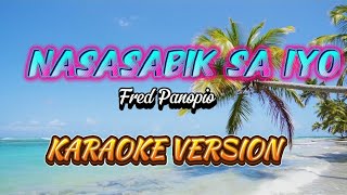 NASASABIK SA IYO  KARAOKE by Fred Panopio nasasabiksaiyo [upl. by Abbub120]