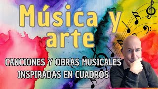 Música y arte  Canciones y obras musicales inspiradas en cuadros [upl. by Latsyc]