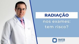 Qual o Risco do Uso da Radiação nos Exames  IMEB [upl. by Rehpetsirhc182]