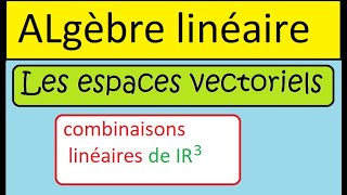 espace vectoriel •exemples •combinaison linéaire de IR3•prépa MPSI PCSI MP2I •maths sup spé [upl. by Lunnete768]