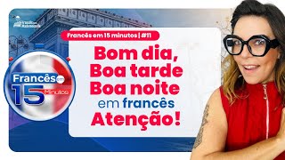 FRANCÊS EM 15 MINUTOS 11  CUMPRIMENTOS EM FRANCÊS BOM DIA BOA TARDE E BOA NOITE [upl. by Atteuqal]