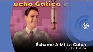 Lucho Gatica  Échame A Mi La Culpa con letra  lyrics video [upl. by Thessa]