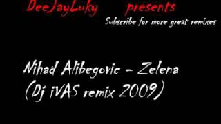 Nihad Alibegovic  Zelena DJ iVAS Remix 2009 [upl. by Esir815]