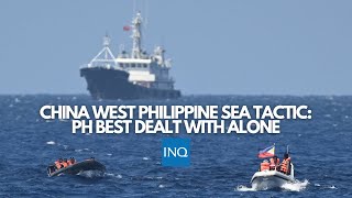 China West Philippine Sea tactic PH best dealt with alone [upl. by Eastlake642]