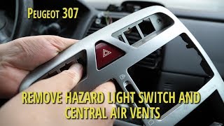 How to Remove the Hazard Light Switch and Central Air Vents  Peugeot 307 [upl. by Merlina532]