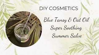 Blue Tansy amp Oat Oil Super Soothing Summer Salve Formula [upl. by Anela]