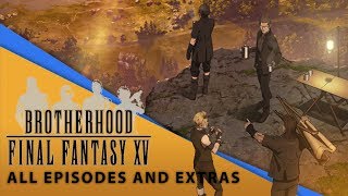 【Final Fantasy XV】 Brotherhood Movie All Episodes and Extras [upl. by Anavlys]