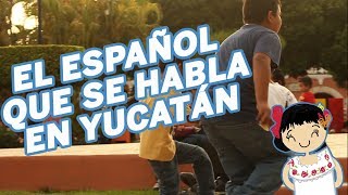 EL ESPAÑOL QUE SE HABLA EN YUCATÁN [upl. by Dynah]