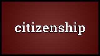 Citizenship Meaning [upl. by Nileuqaj]